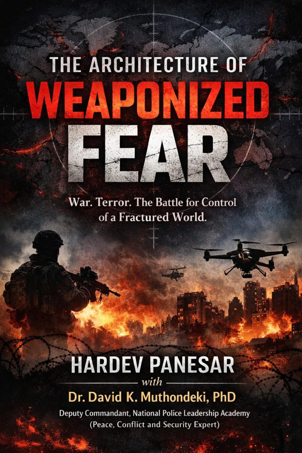 The Architecture of Weaponized Fear: War, Terror. The Battle for Control of a Fractured World