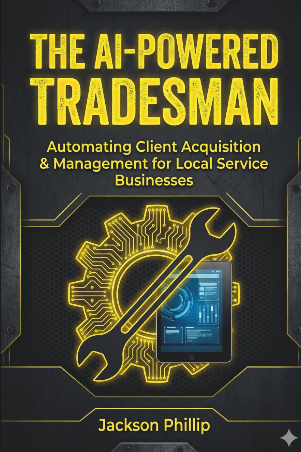 THE AI-POWERED TRADESMAN: Automating Client Acquisition & Management for Local Service Businesses