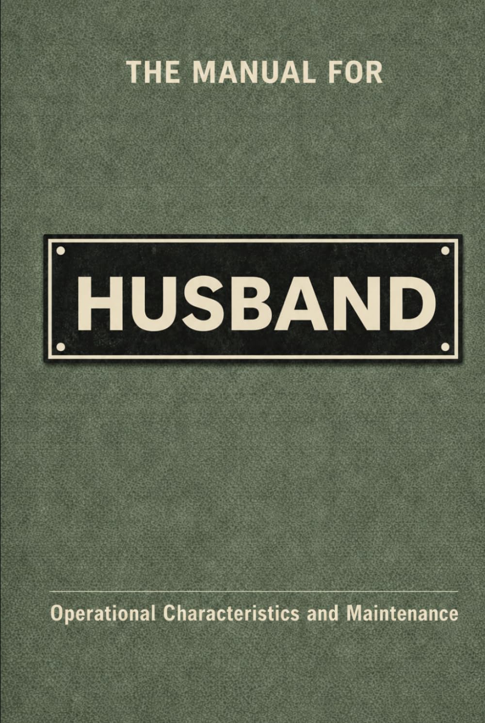 The Manual for Husband: A Technical Guide to Behaviour, Systems, and Operation (The Manual Series)