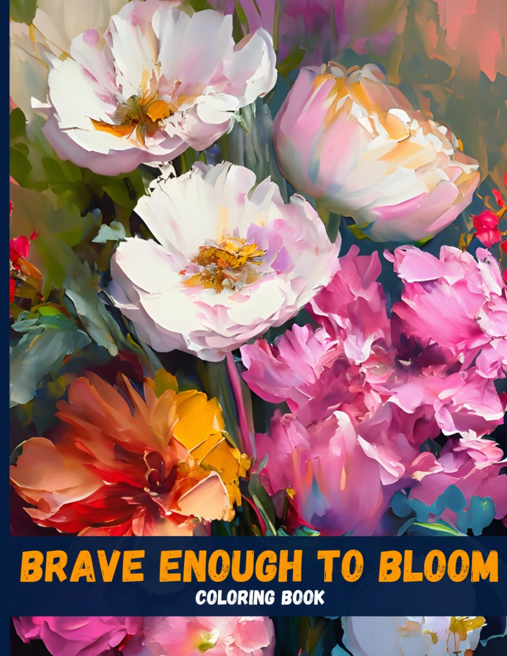 Brave Enough to Bloom: Inspirational Quote Coloring Book for Inner Peace & Positive Energy
