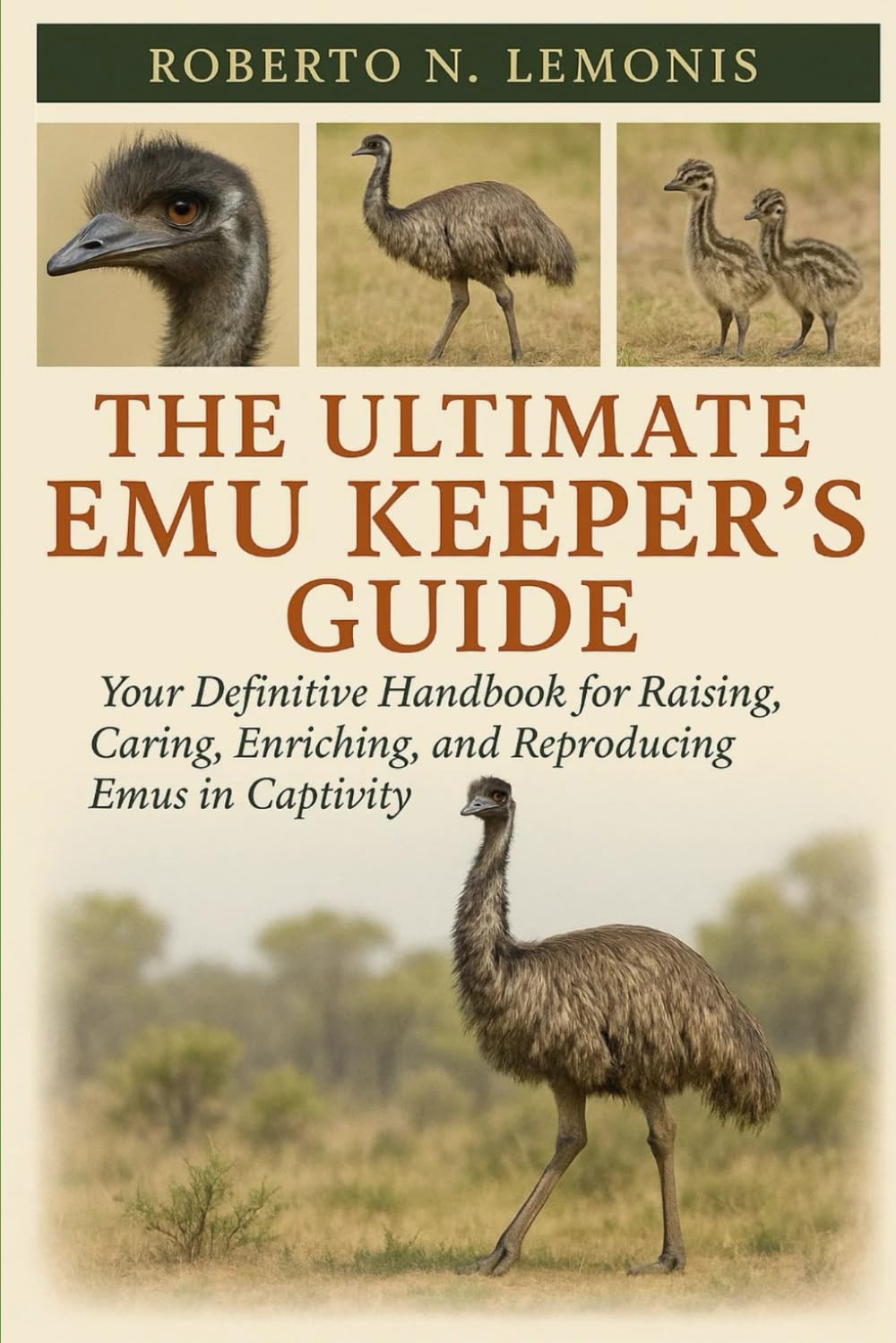 THE ULTIMATE EMU KEEPER’S GUIDE: Your Definitive Handbook for Raising, Caring, Enriching, and Reproducing Emus in Captivity
