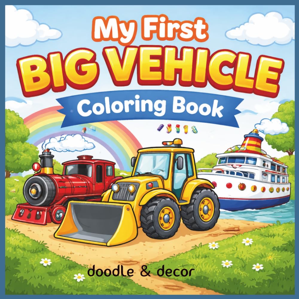 My First Big Vehicle Coloring Book for Kids Ages 3–6: 64 Fun and Easy Coloring Pages of Trucks, Cars, Planes, and Construction Vehicles for Toddlers and Preschool Kids