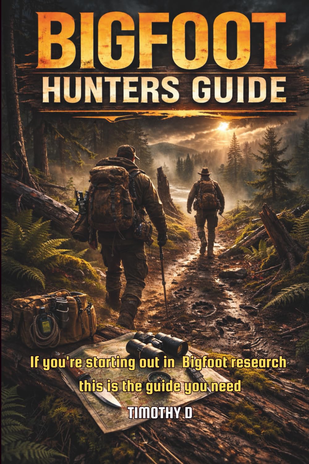 Bigfoot Hunters Guide: The Guidebook for Those Who Can’t Stop Wondering