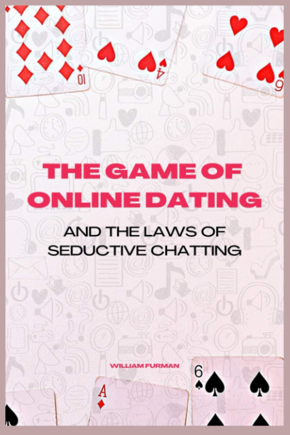 THE GAME OF ONLINE DATING AND THE LAWS OF SEDUCTIVE CHATTING