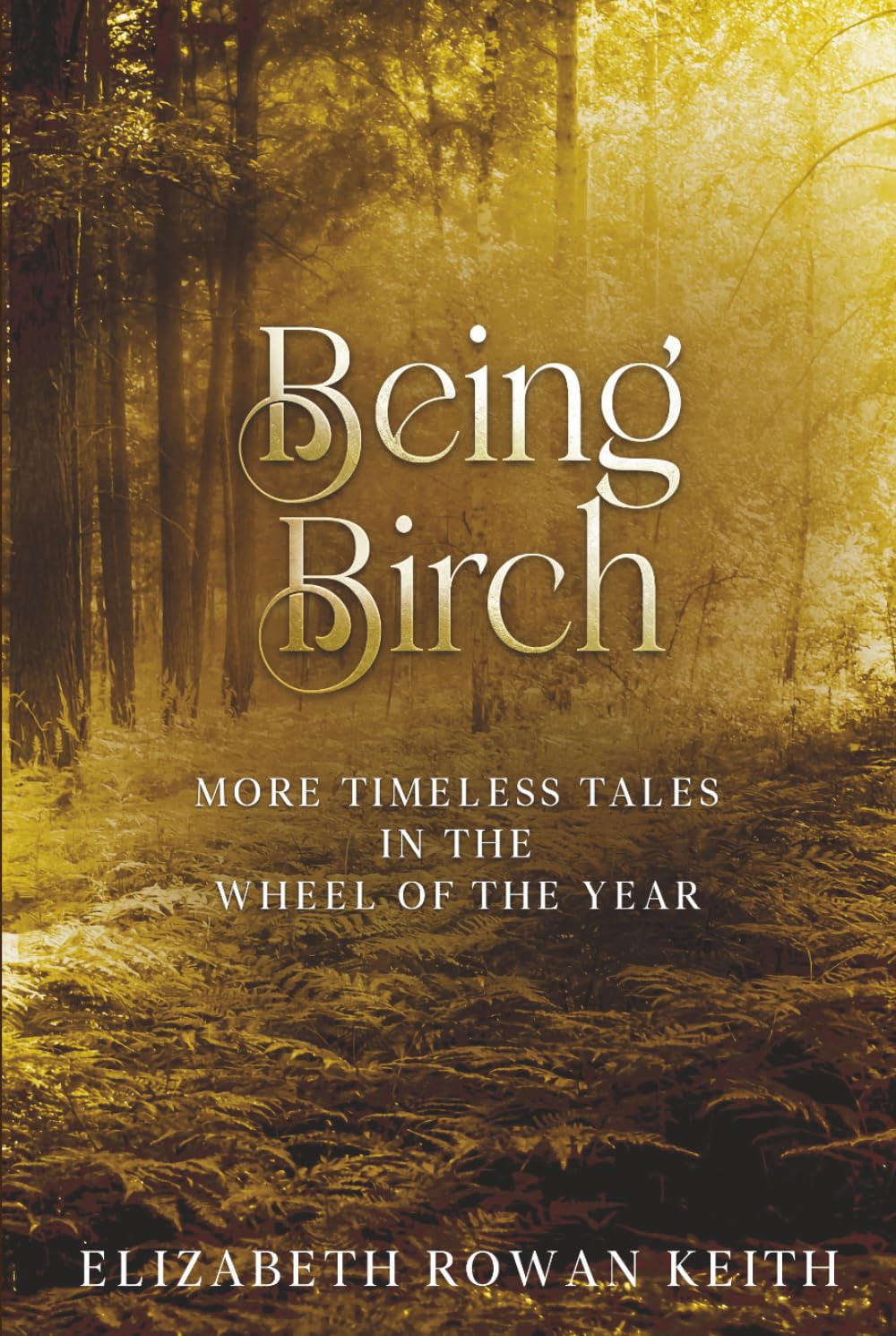 Being Birch: More Timeless Tales in the Wheel of the Year