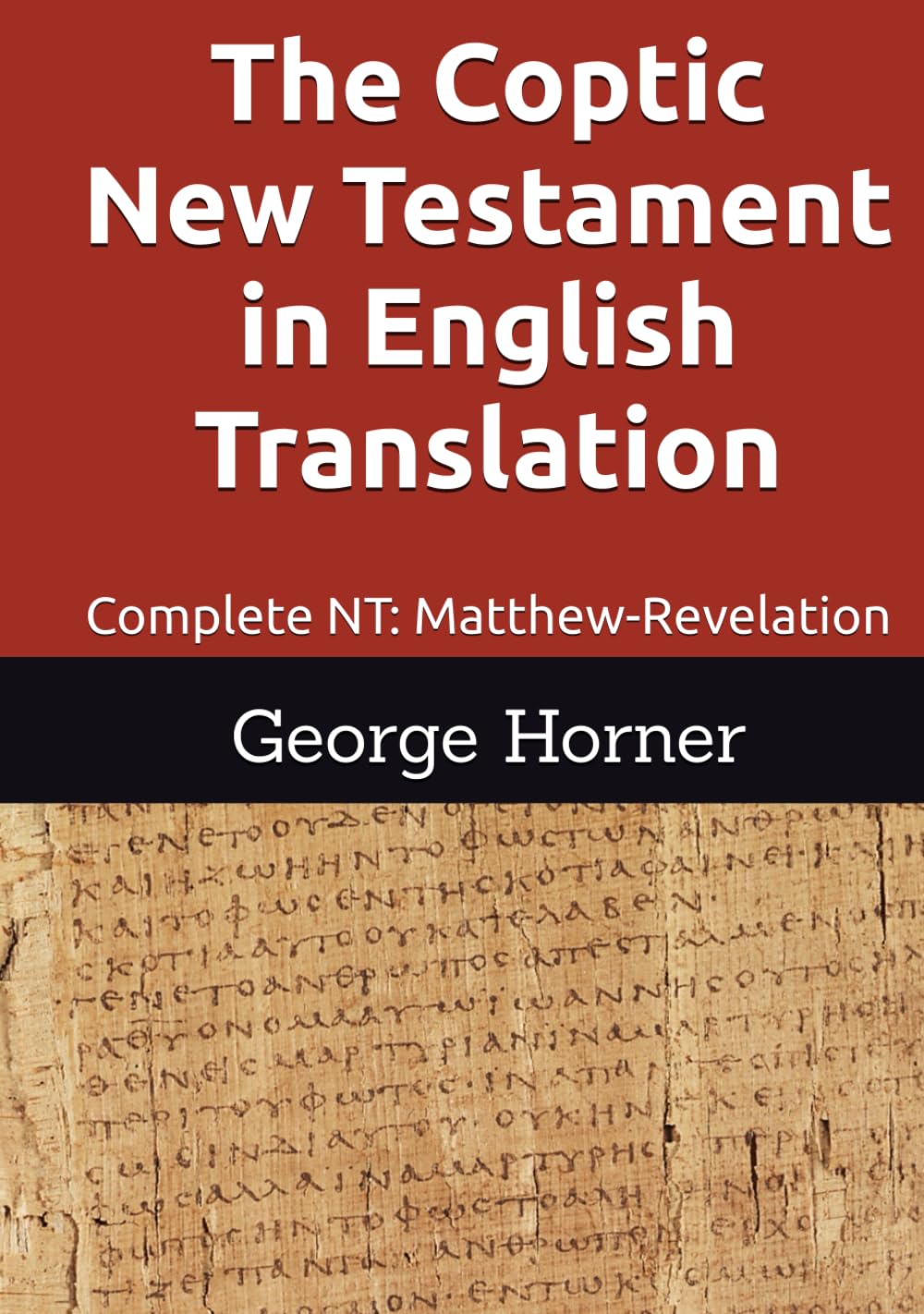 The Coptic New Testament in English Translation: Complete NT: Matthew-Revelation
