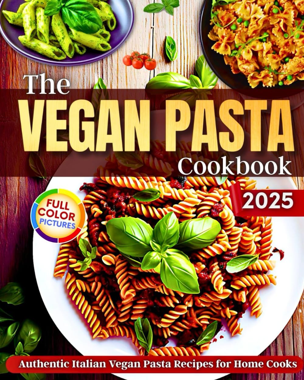 The Vegan Pasta Cookbook: Authentic Italian Vegan Pasta Recipes for Home Cooks