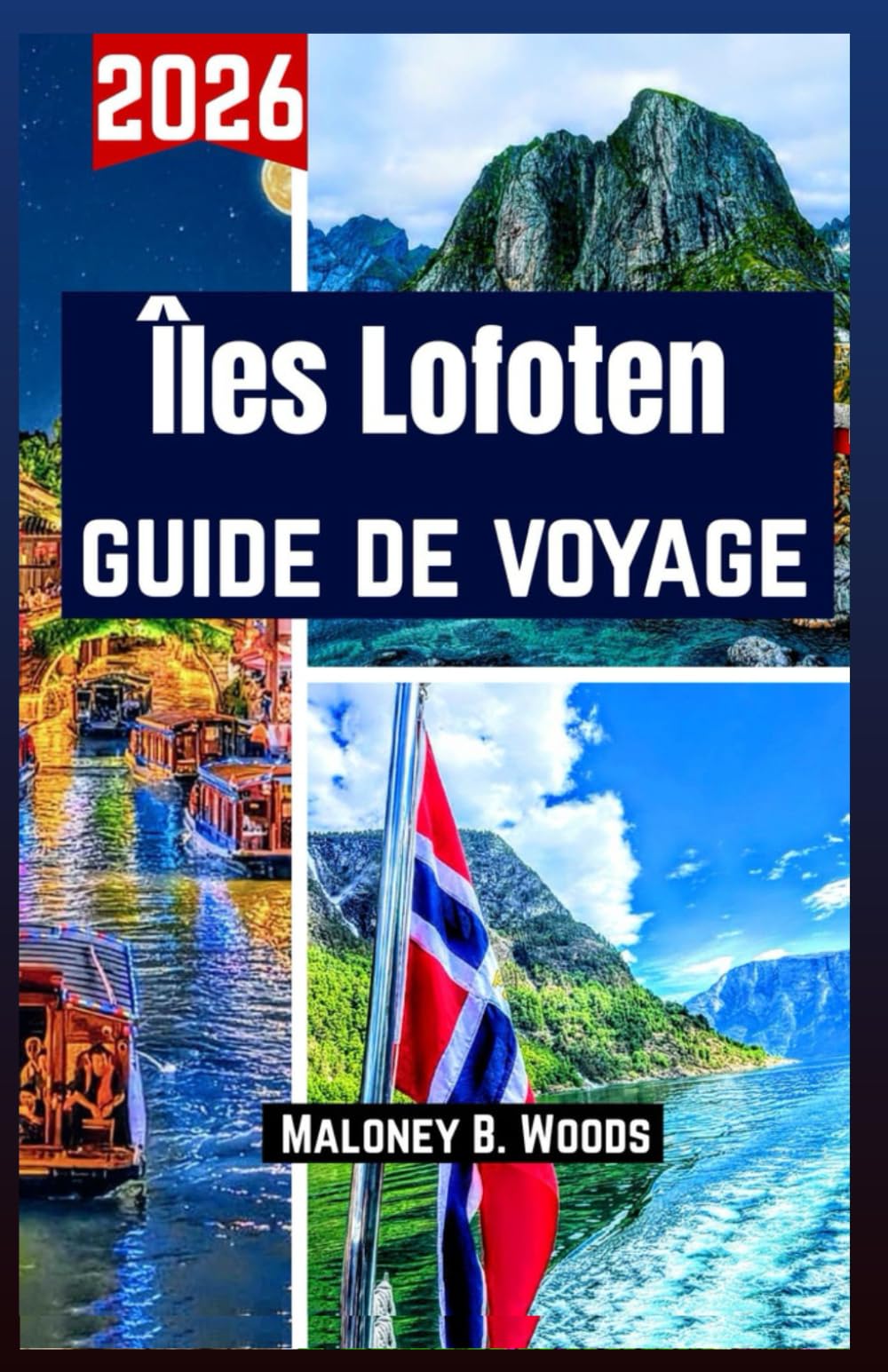 ÎLES LOFOTEN GUIDE DE VOYAGE 2026: Manuel du Voyageur avec Itinéraires Jour par Jour, Villages, Randonnées, Fret, Plages et Photos