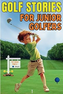 Golf Stories for Junior Golfers: Inspirational Short Stories About Self-Confidence, Friendship and Courage for Young Golfers - 11 Tales to Empower Young Dreamers and Readers