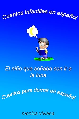 Cuentos infantiles en español El Niño que soñaba con ir a la luna Cuentos para dormir en español (Spanish Edition)