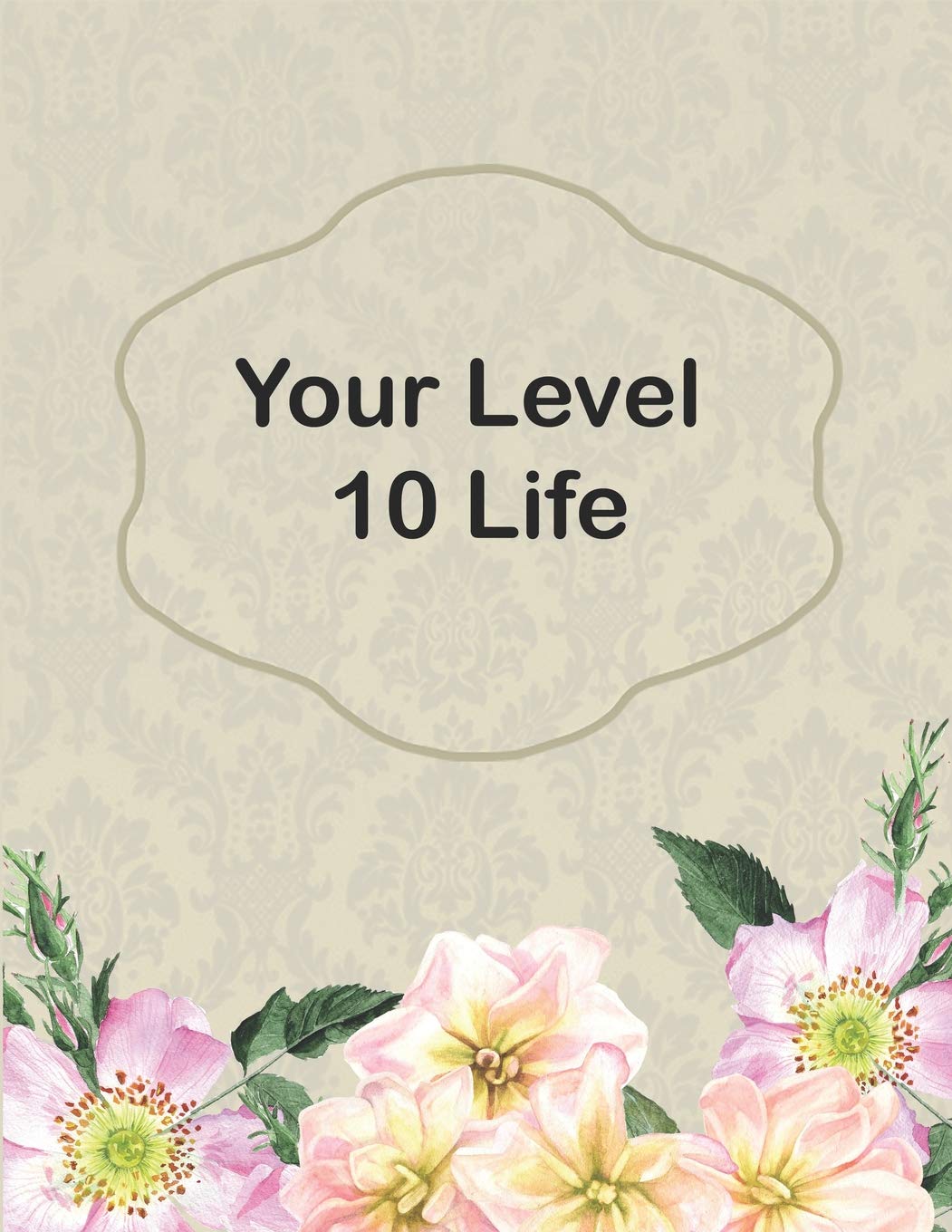 Your Level 10 Life: How to Achieve Your Ideal Life in Just 30 Days Using Our Planner Tracker