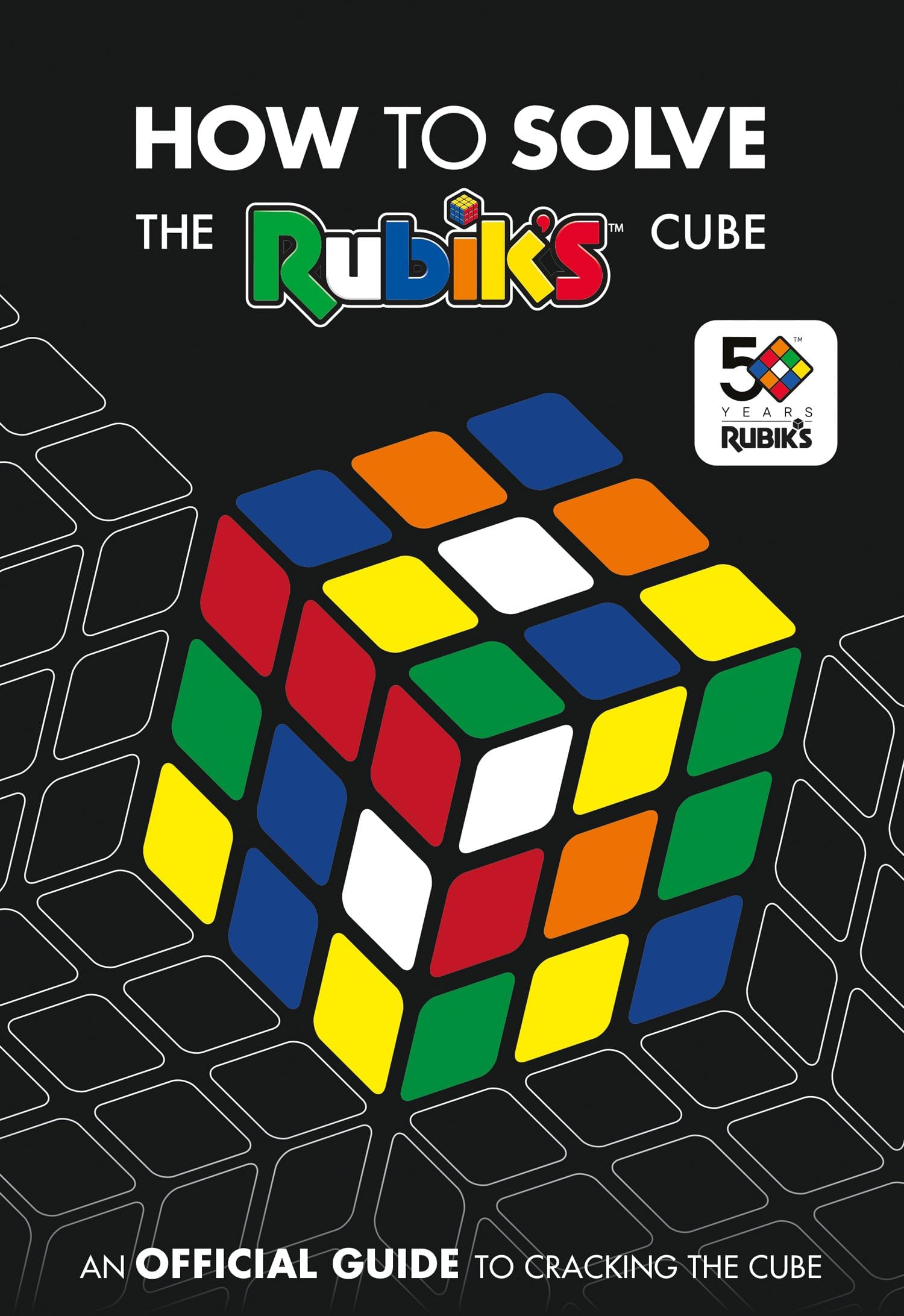 How To Solve The Rubik's Cube: The official guide to completing the world’s most famous puzzle!