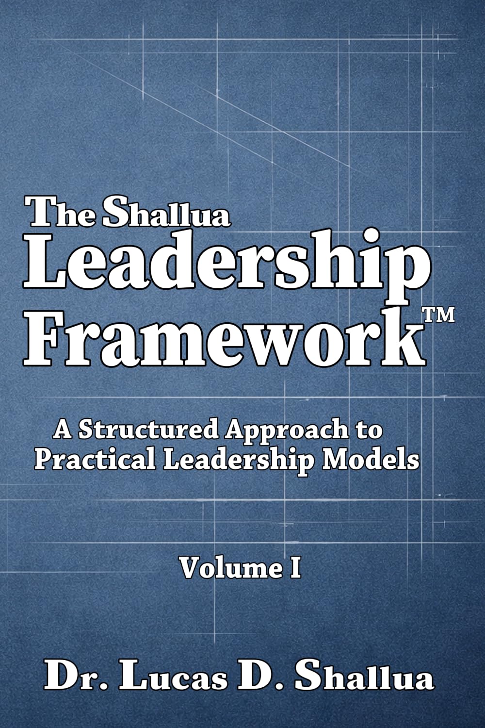 The Shallua Leadership Frameworks™: A Structured Approach to Practical Leadership Models