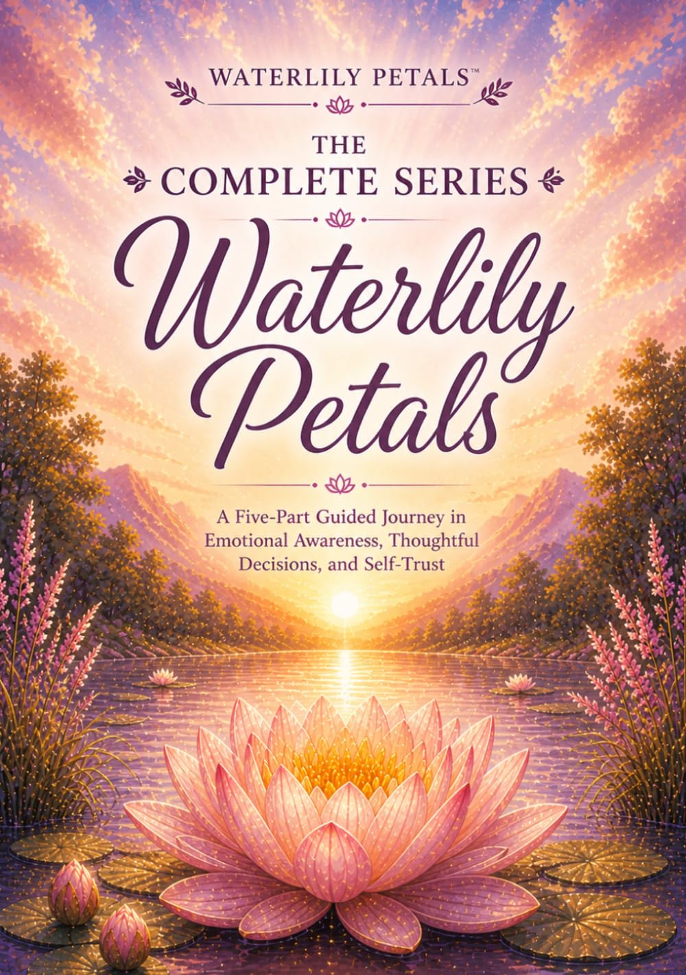 Waterlily Petals — The Complete Series: A Five-Part Guided Journey in Emotional Awareness, Thoughtful Decisions, and Self-Trust