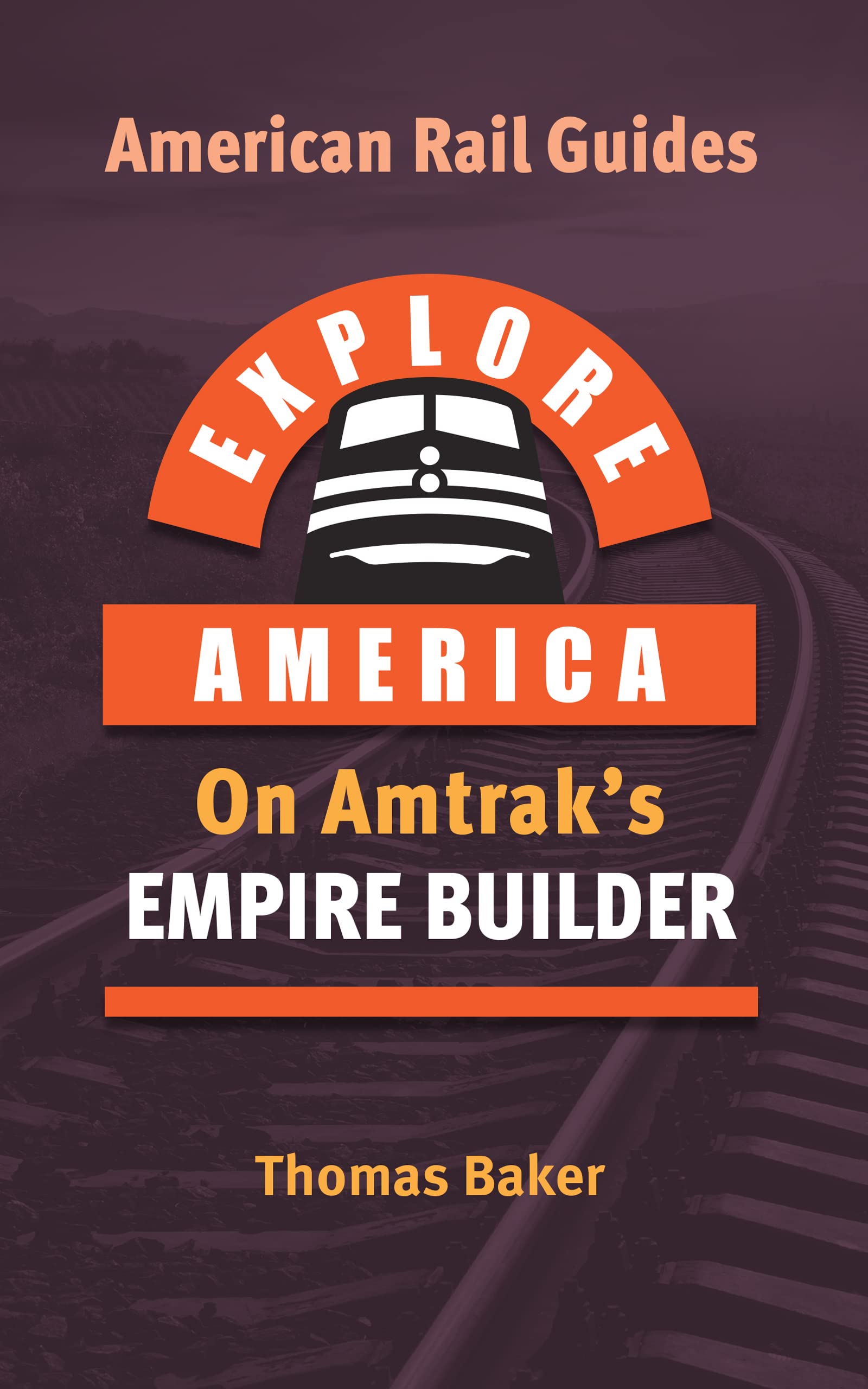 Explore America on Amtrak's Empire Builder (American Rail Guides)