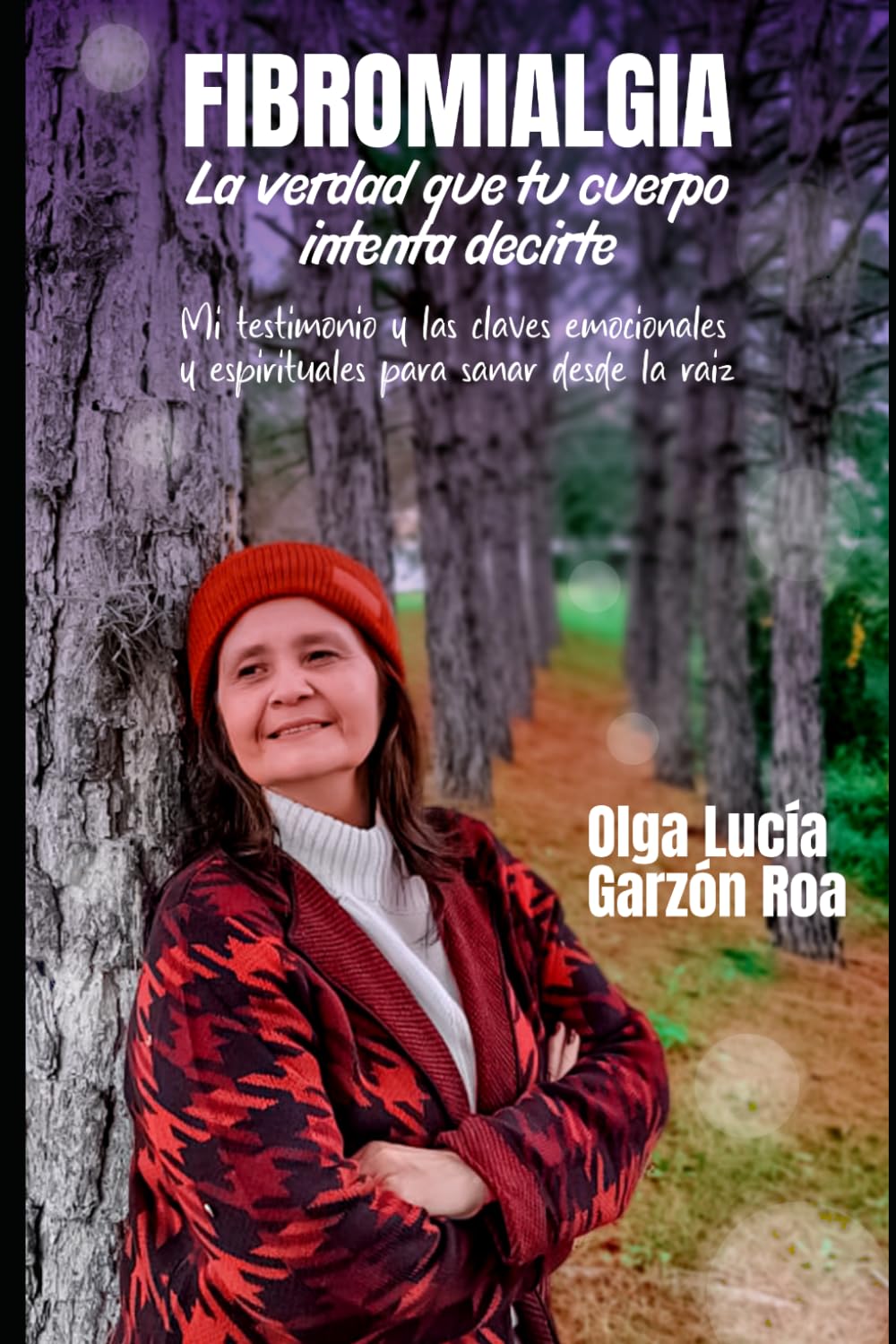 FIBROMIALGIA La verdad que tu cuerpo intenta decirte: Testimonio y las claves emocionales y espirituales para sanar desde la raíz