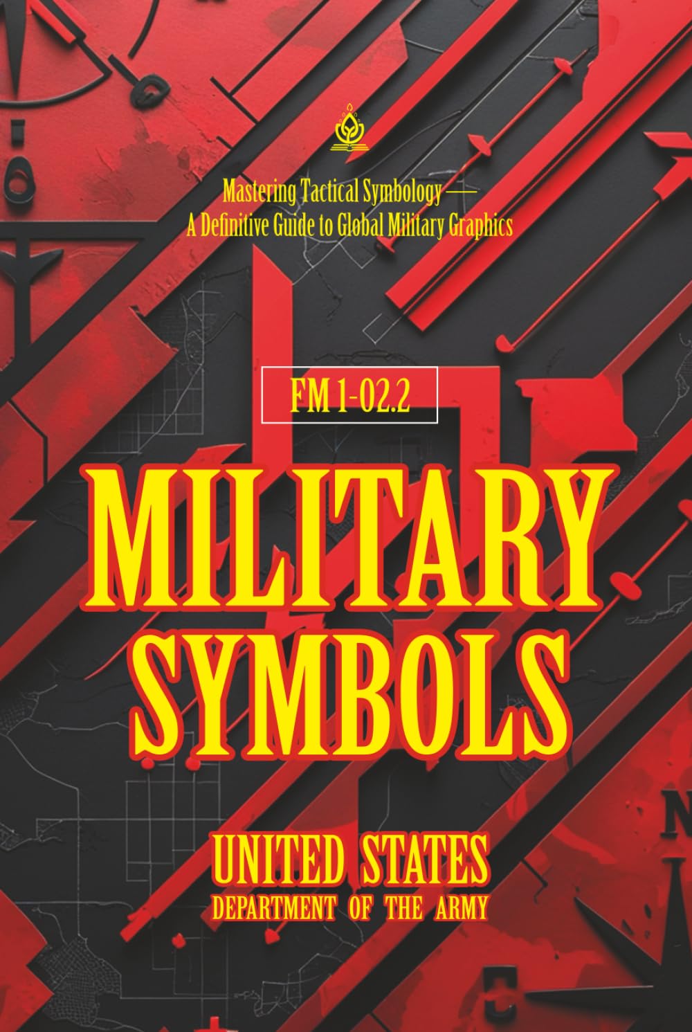 FM 1‑02.2 Military Symbols: [Annotated] Mastering Tactical Symbology — A Definitive Guide to Global Military Graphics