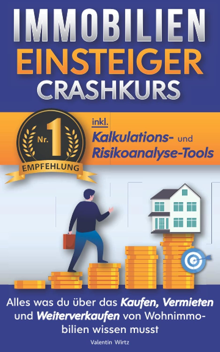 Der Immobilien Einsteiger Crashkurs - INKL. Kalkulations- und Risikoanalyse-Tools: Alles was du über das Kaufen, Vermieten und Weiterverkaufen von Wohnimmobilien wissen musst