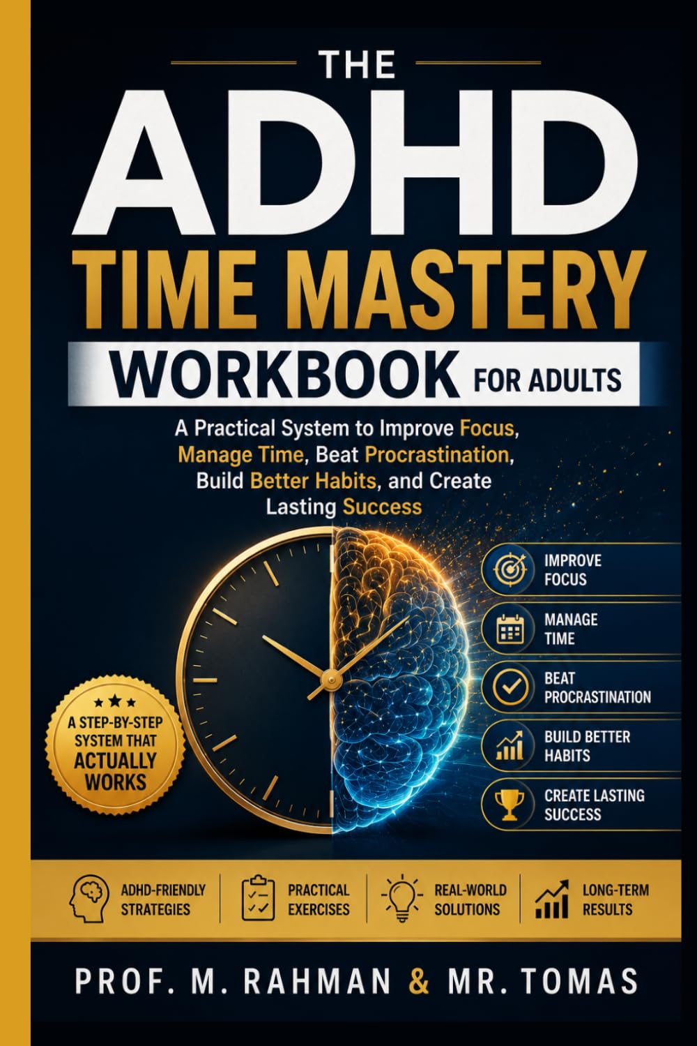 THE ADHD TIME MASTERY WORKBOOK FOR ADULTS: A Practical System to Improve Focus, Manage Time, Beat Procrastination, Build Better Habits, and Create Lasting Success