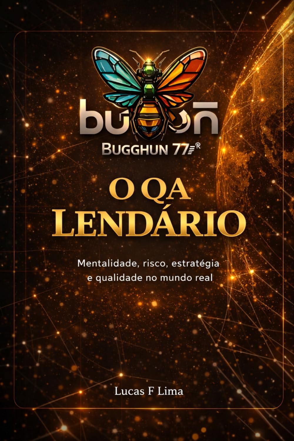 O QA Lendário: Mentalidade, risco, estratégia e qualidade no mundo real