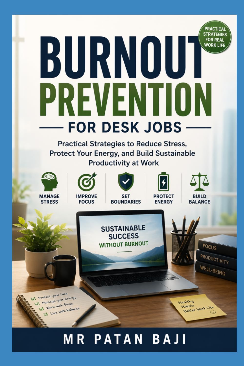 Burnout Prevention for Desk Jobs: How to Protect Your Energy, Reduce Stress, Improve Focus, and Build Sustainable Productivity in Modern Office Life