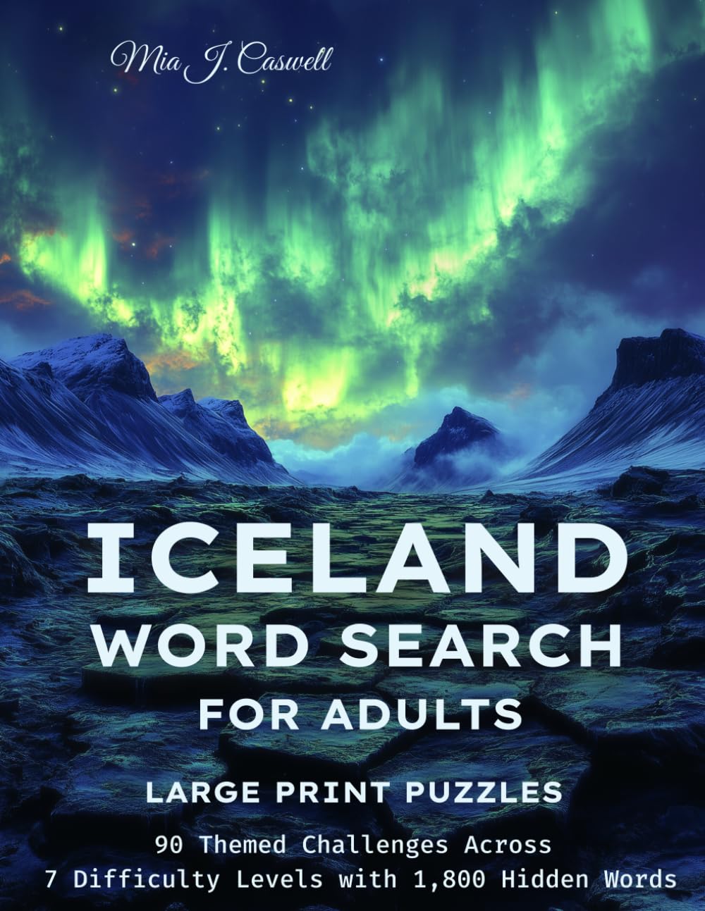 Iceland Word Search for Adults: Large Print Puzzles for Exploring the Land of Fire and Ice — 90 Themed Challenges Across 7 Difficulty Levels with 1,800 Hidden Words