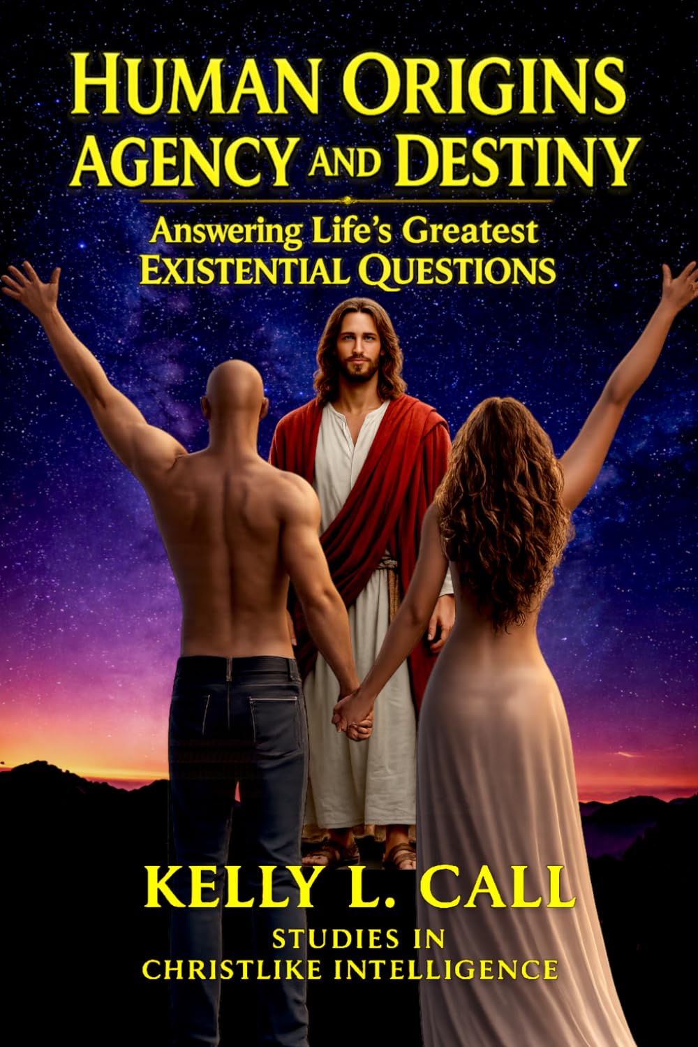 Human Origins, Agency, and Destiny: Answering Life’s Greatest Existential Questions (How to Optimize Christlike Emotional and Spiritual Intelligence)