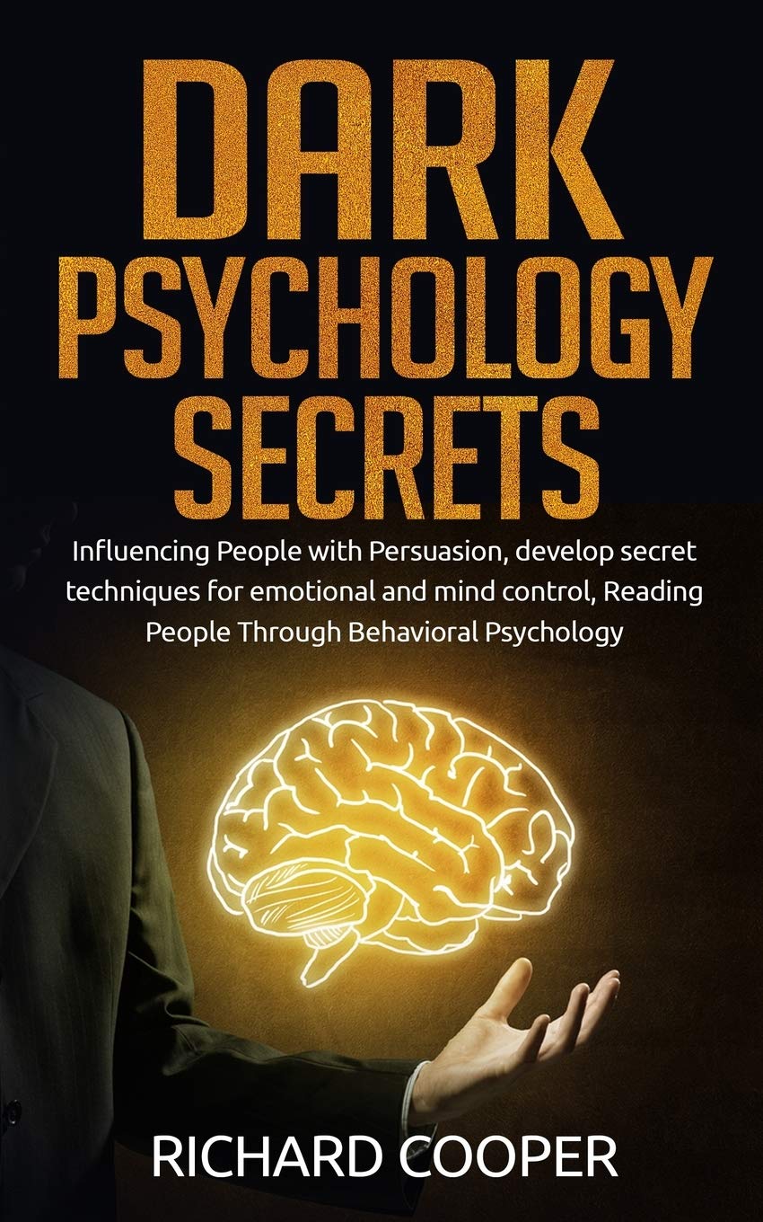 Independently Published Dark Psychology Secrets: Influencing People with Persuasion, develop secret techniques for emotional and mind control, Reading People Through Behavioral Psychology