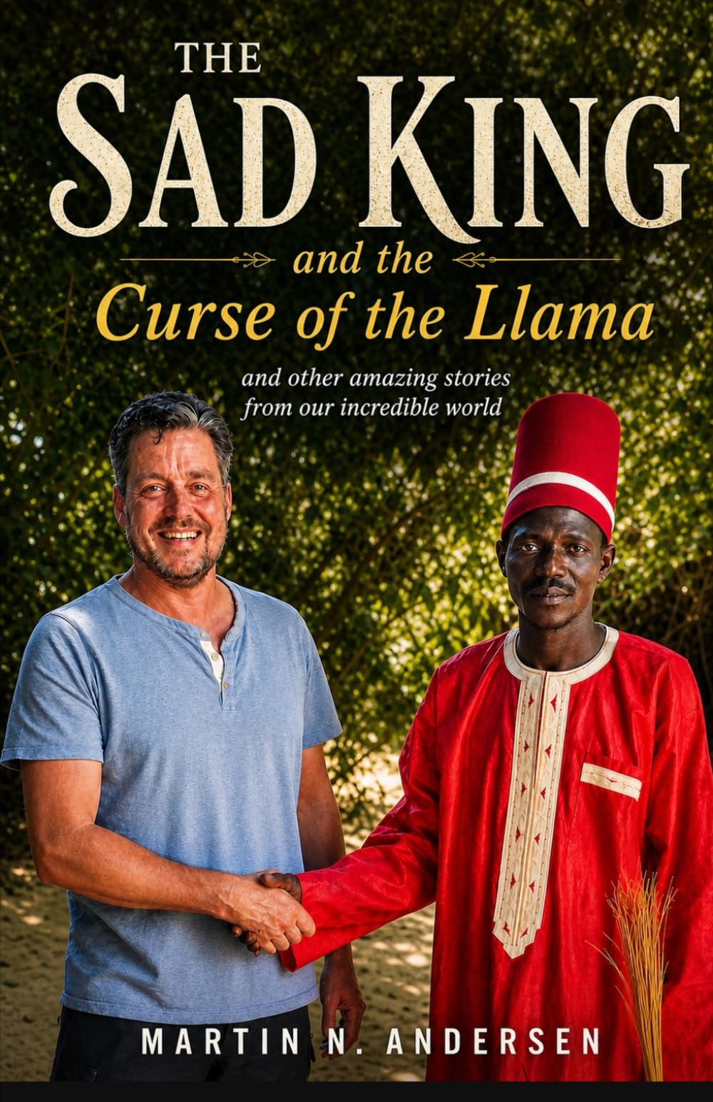 The Sad King and the Curse of the Llama: – and other amazing stories from our incredible world