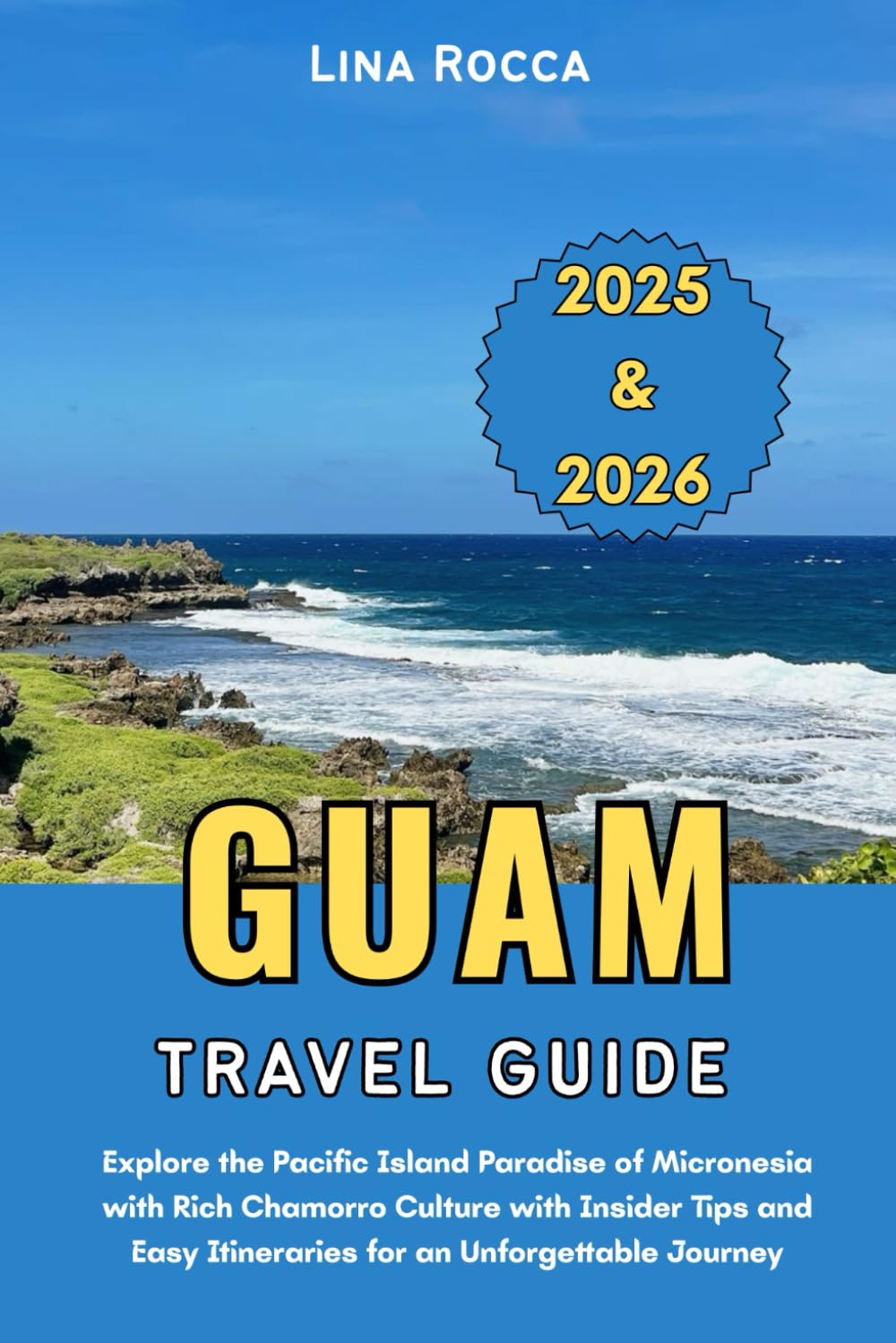 Guam Travel Guide 2025 & 2026: Explore the Pacific Island Paradise of Micronesia with Rich Chamorro Culture with Insider Tips and Easy Itineraries for