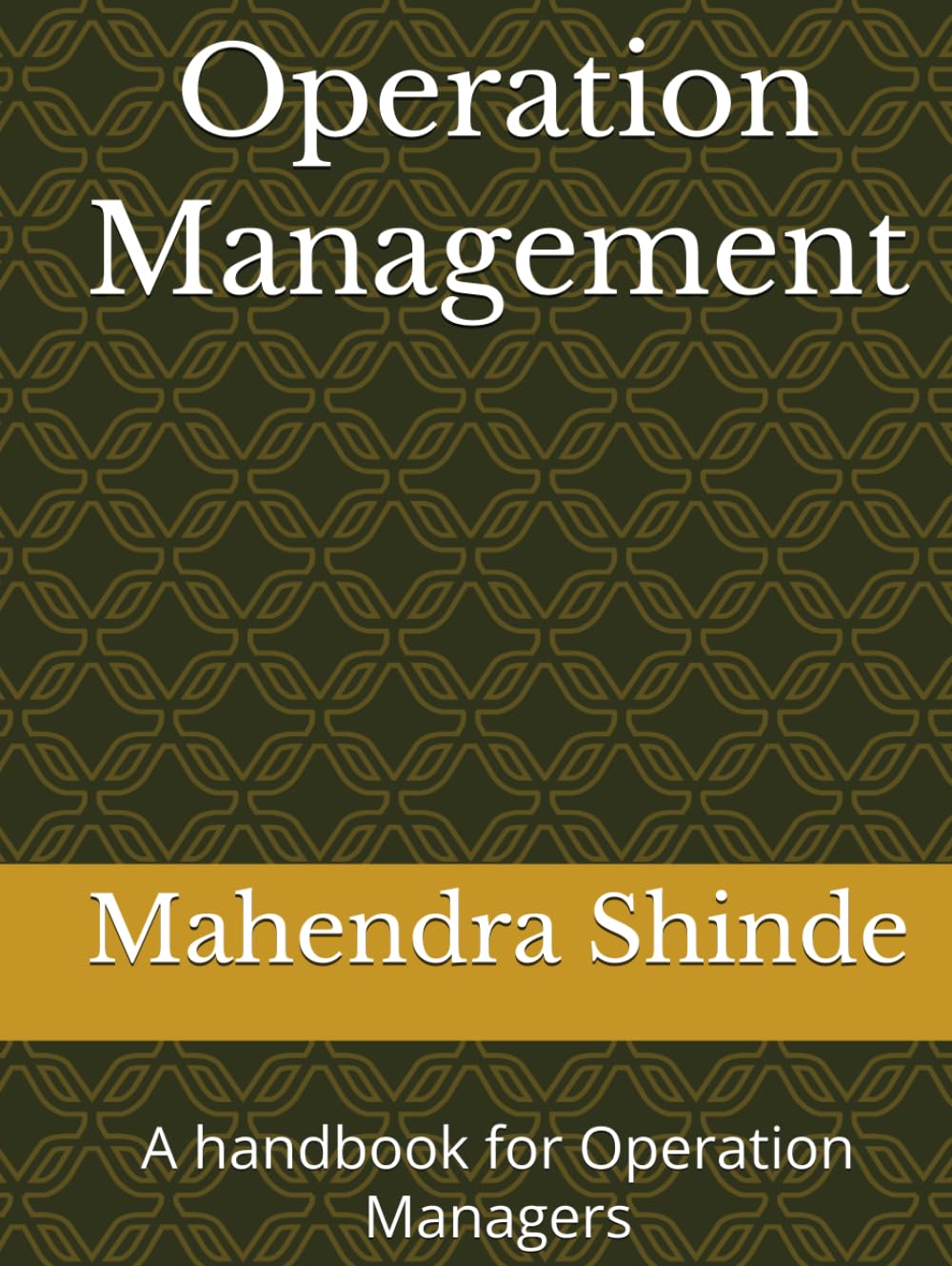 Operation Management: A handbook for Operation Managers