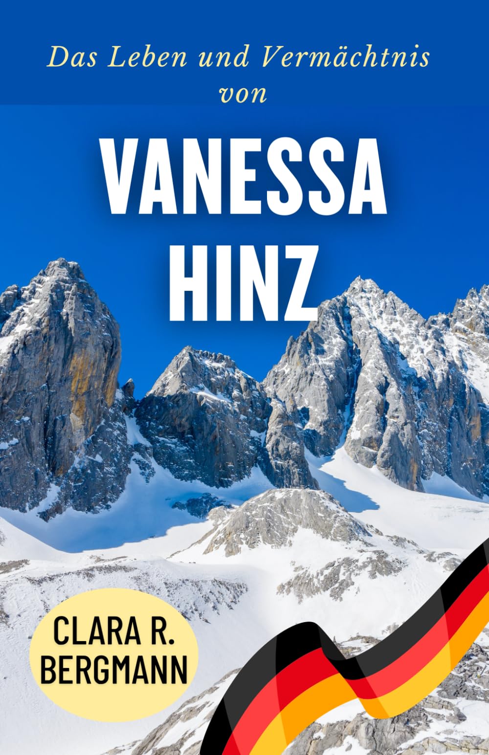 Das Leben und Vermächtnis von Vanessa Hinz: Aufstieg in den Reihen des deutschen Biathlons (Inspirierende Geschichten von Wintersport-Champions)