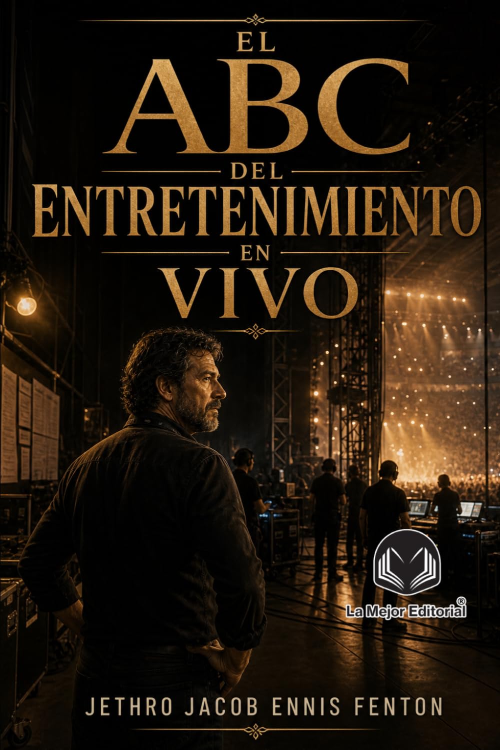 El abc del entretenimiento en vivo: Historias reales del caos, la disciplina y la magia detrás del espectáculo en vivo