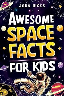 Awesome Space Facts for Kids: Mind-Blowing Universe Records, Solar System Wonders & Astronomy Book by John Hicks
