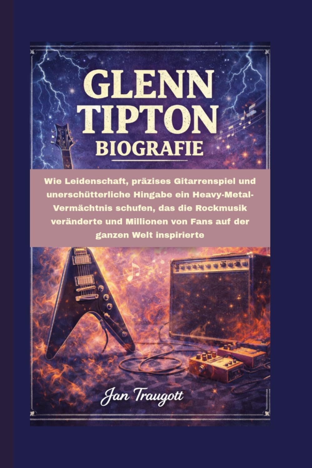 GLENN TIPTON BIOGRAFIE: Wie Leidenschaft, präzises Gitarrenspiel und unerschütterliche Hingabe ein Heavy-Metal-Vermächtnis schufen, das die Rockmusik ... von Fans auf der ganzen Welt inspirierte