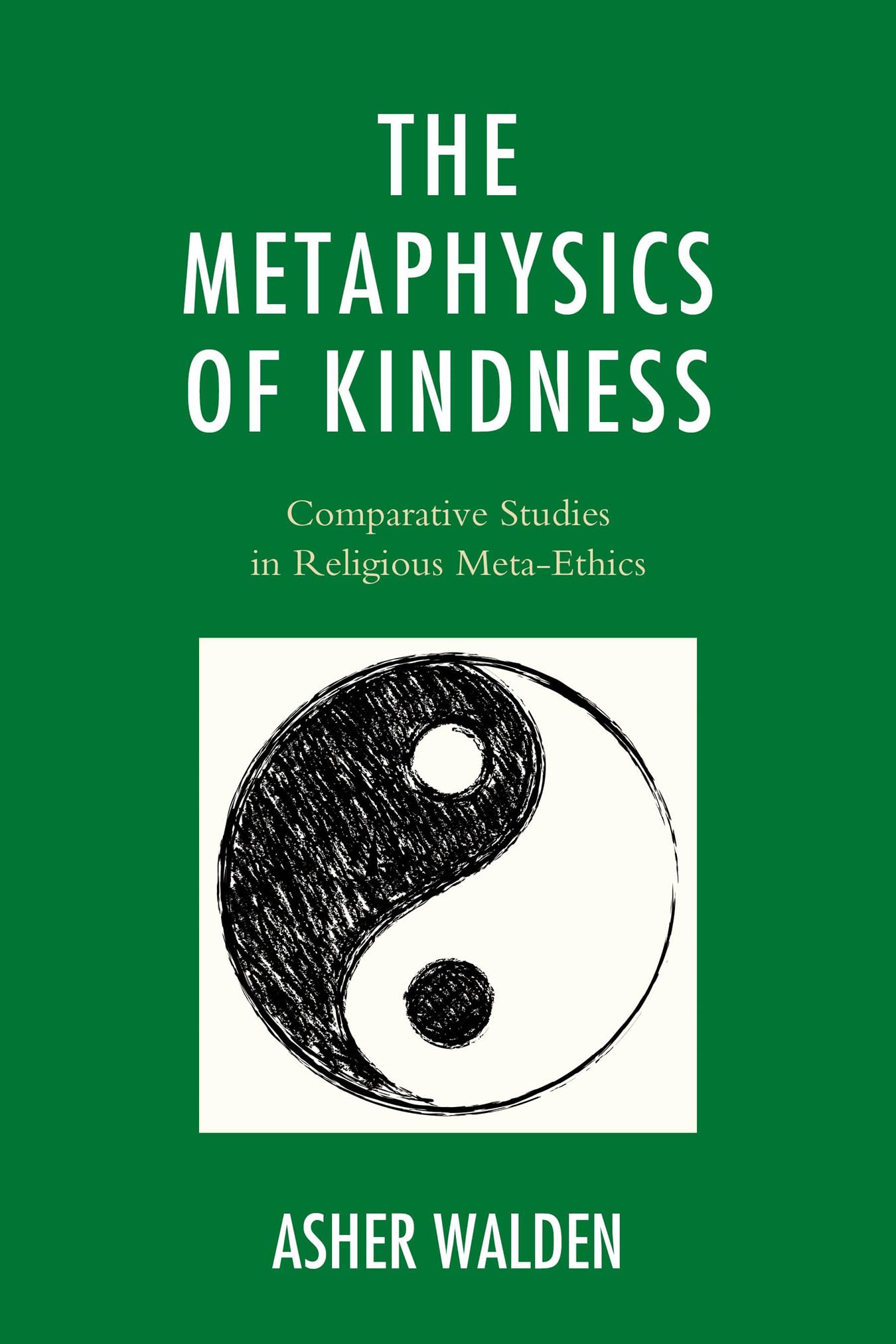 Buy The Metaphysics of Kindness: Comparative Studies in Religious Meta-ethics (Studies in Comparative Philosophy and Religion) — BookShops.in