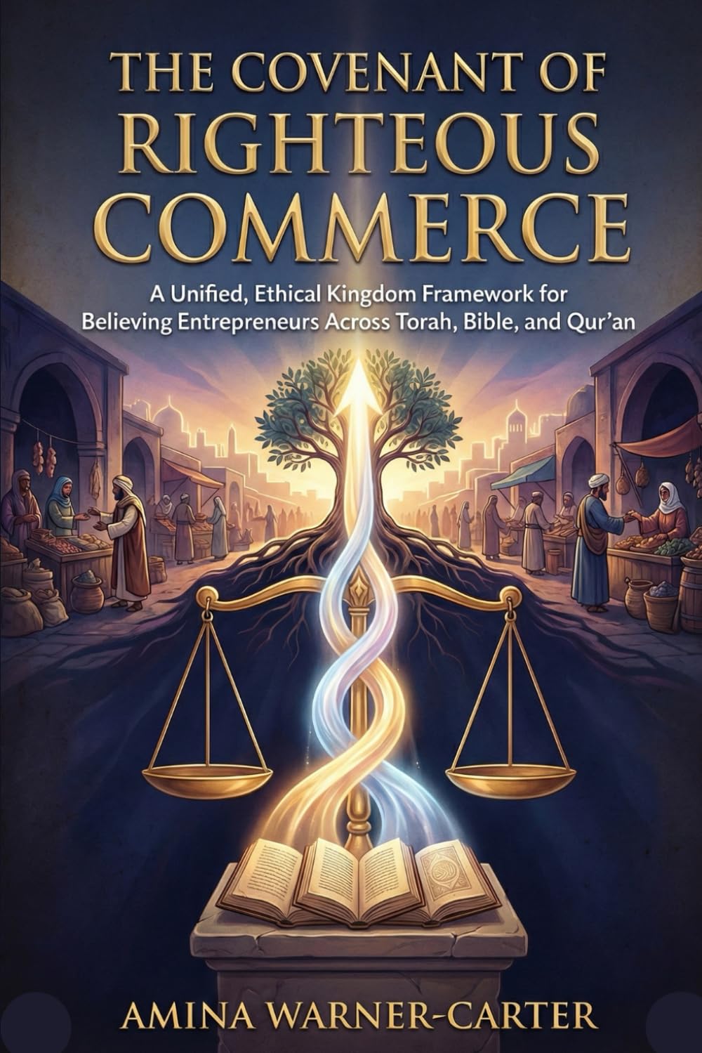 The Covenant of Righteous Commerce: A Unified, Ethical Kingdom Framework for Believing Entrepreneurs Across Torah, Bible, and Qur’an