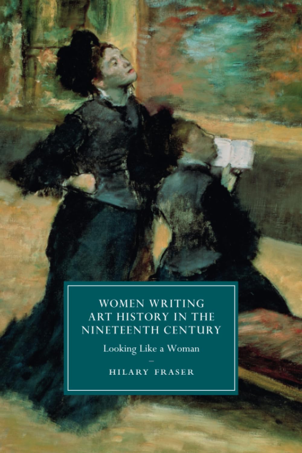 Women Writing Art History in the Nineteenth Century: Looking Like a Woman: 95 (Cambridge Studies in Nineteenth-Century Literature and Culture, Series Number 95)