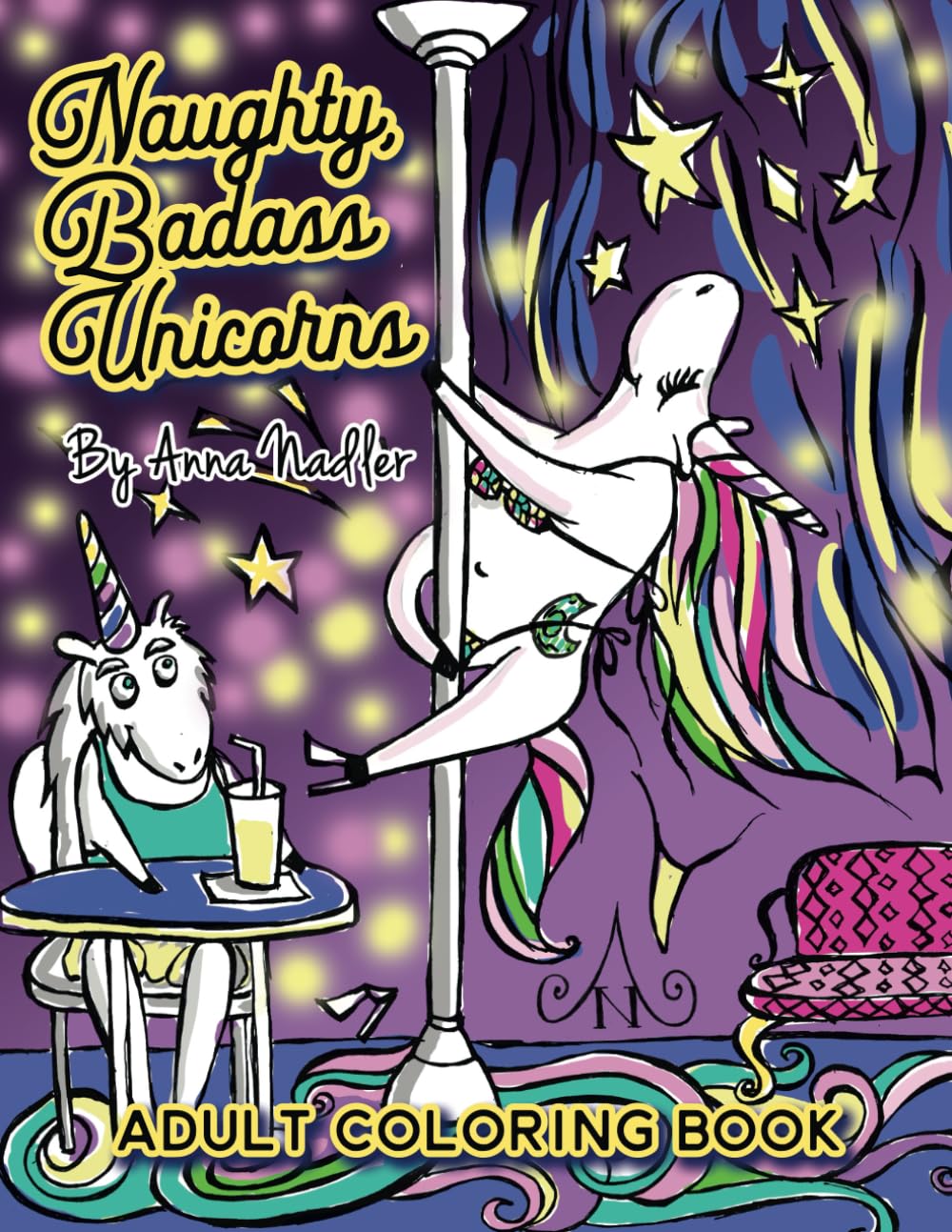 Naughty Badass Unicorns Adult Coloring Book: A fun-filled book for you to color, that's just a little bit naughty with a lot of laughs!: 1 (Naughty Creatures - Funny Coloring Books)