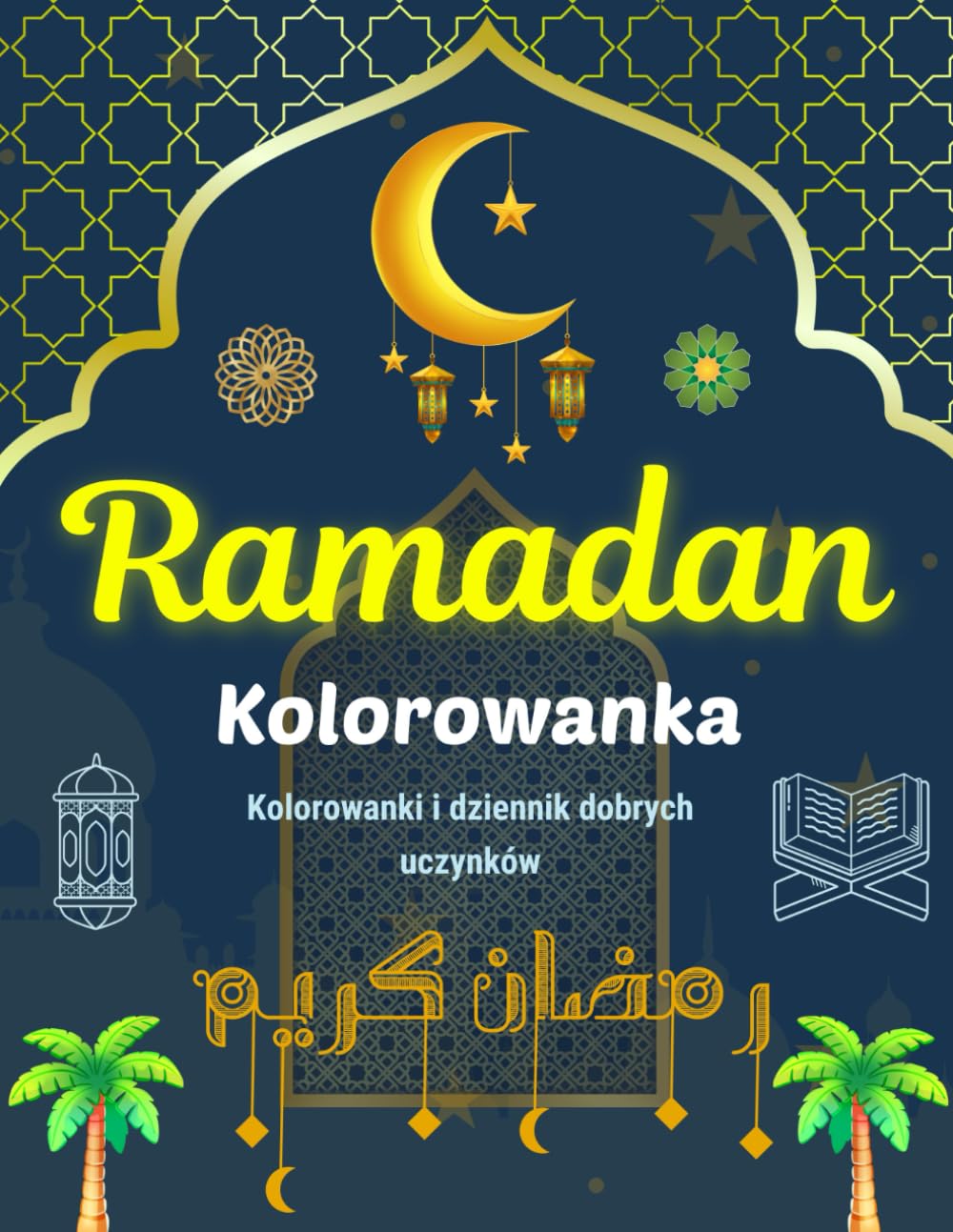 Książka do kolorowania na Ramadan: Zabawny zeszyt ćwiczeń dla dzieci z kolorowankami i dziennikiem dobrych uczynków (Wersja polska)