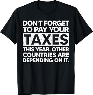 Don't Forget To Pay Your Taxes This Year T-Shirt