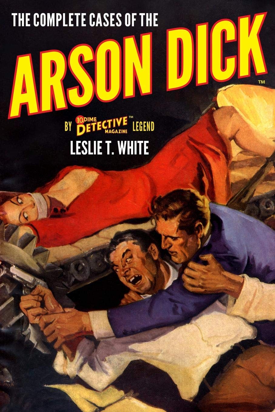 The Complete Cases of the Arson Dick: 27 (The Dime Detective Library)