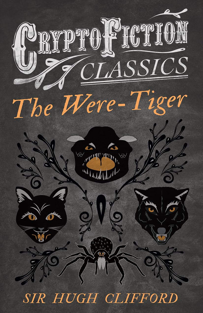 The Were-Tiger: (Cryptofiction Classics - Weird Tales of Strange Creatures)