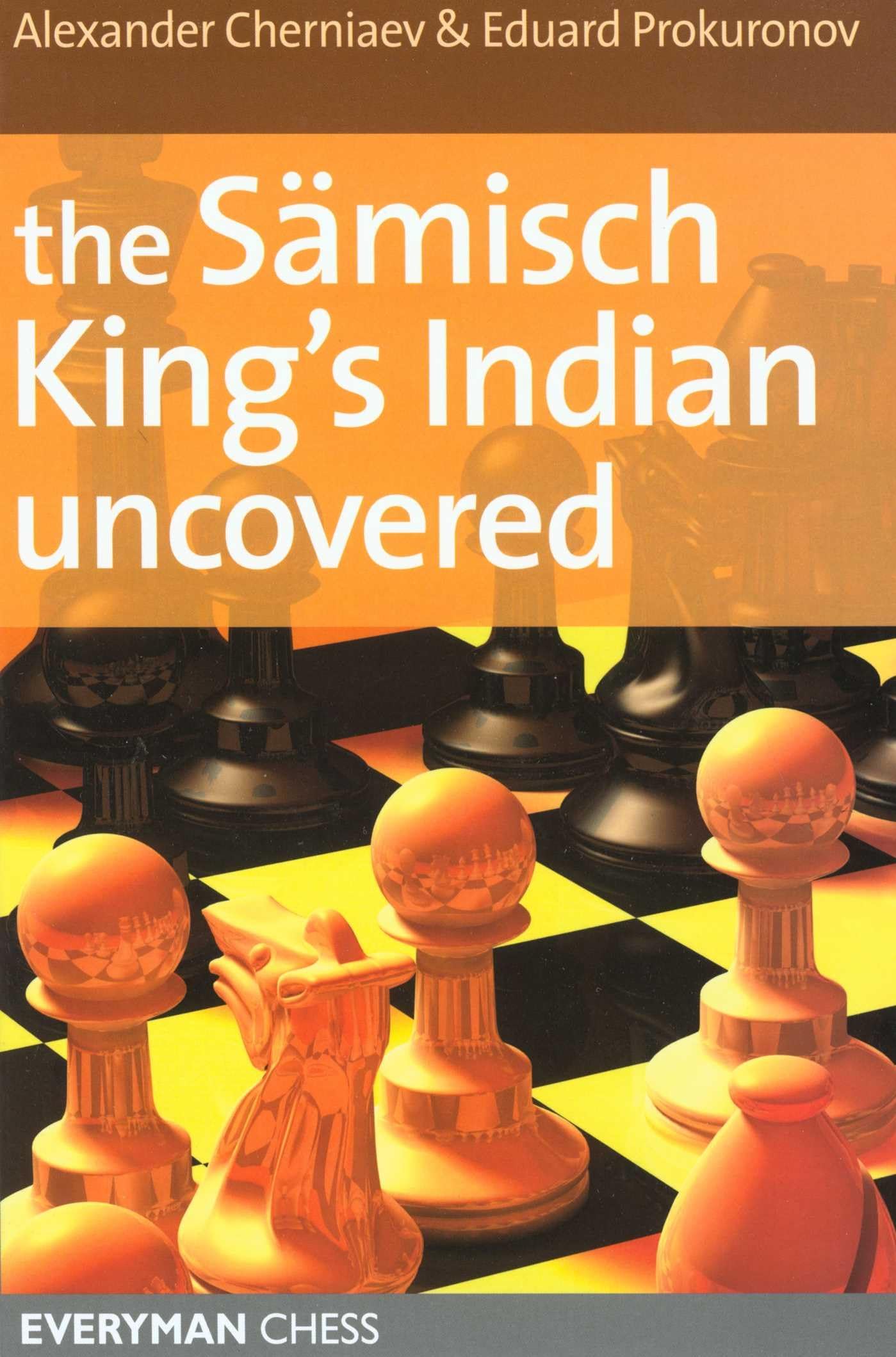 The Samisch King's Indian Uncovered by Alexander Chernaiev PAPERBACK