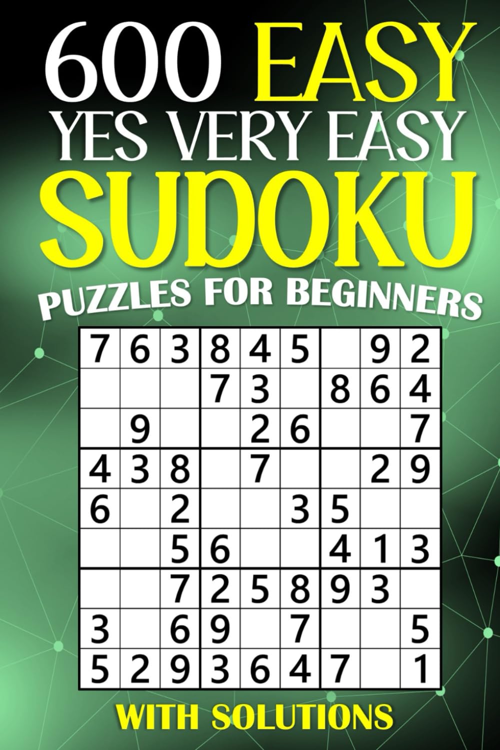 600 Easy, Yes Very Easy Sudoku Puzzles for Beginners with Solutions: Simple and Relaxing Sudoku Puzzle Book for Adults, Seniors, and Teens