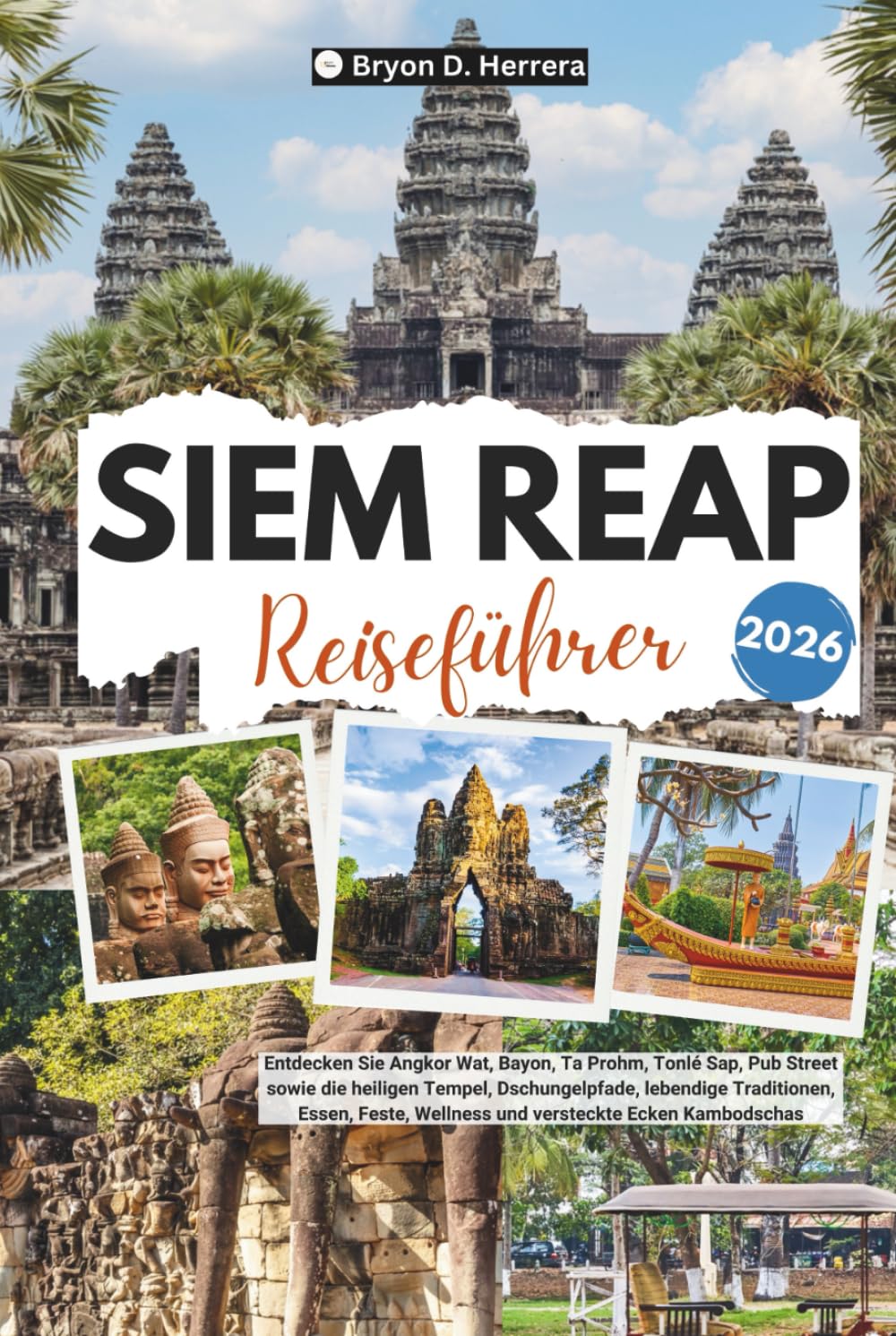 Siem Reap Reiseführer 2026: Entdecken Sie Angkor Wat, Bayon, Ta Prohm, Tonlé Sap, die Pub Street, heilige Tempel, Dschungelpfade, lebendige Traditionen, Essen, Feste und Wellness in Kambodscha.