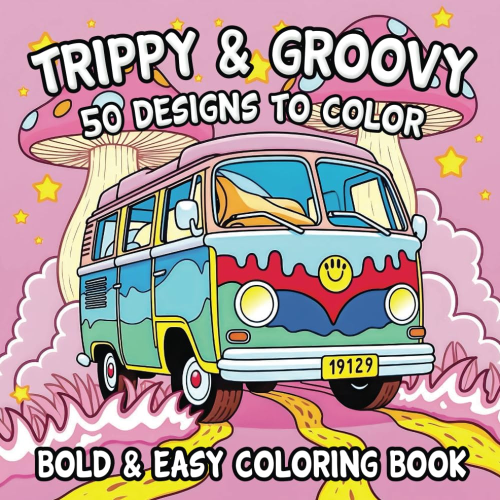Trippy & Groovy Coloring Book: 50 Stress Relieving Bold And Easy Psychedelic Designs For Relaxation Featuring Mushrooms, Illusions, Aliens And More For Adults And Teens