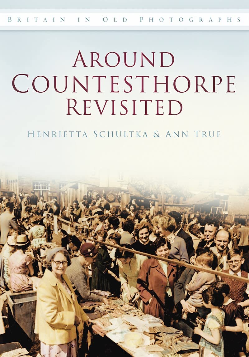 Around Countesthorpe Revisited. Ann True & Henrietta Schultka: Britain in Old Photographs