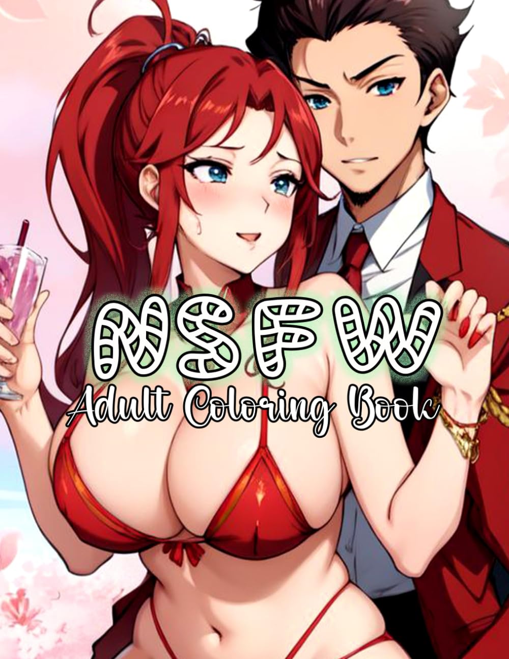 NSFW Adult Coloring Book: Hentai, Hot and Naughty Anime Girls Coloring Book for Adults | Valentine's Day Gift for Men and Women.