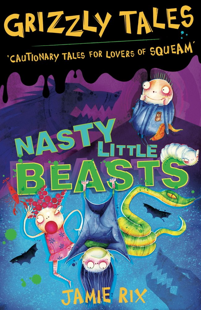 Nasty Little Beasts: Cautionary Tales for Lovers of Squeam! Book 1 (Grizzly Tales)